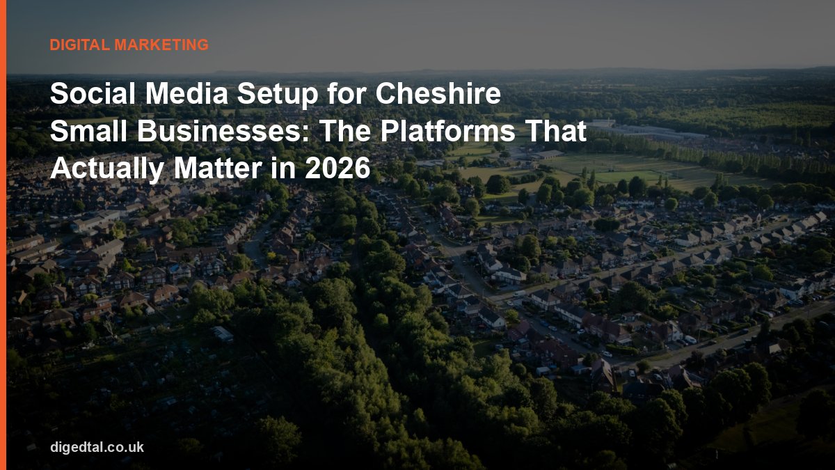 Social Media Setup for Cheshire Small Businesses: The Platforms That Actually Matter in 2026