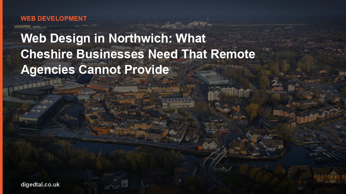 Web Design in Northwich: What Cheshire Businesses Need That Remote Agencies Cannot Provide